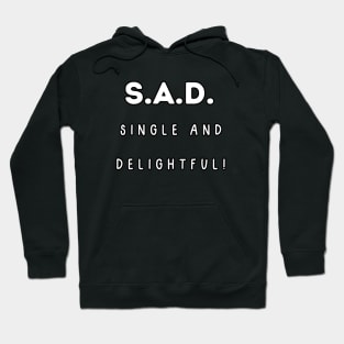 S.A.D. Single and Delightful! Singles Awareness Day Hoodie